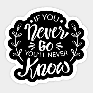 If you never go you will never know Sticker